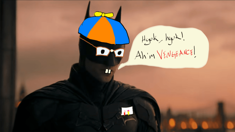 Robert Pattinson as Batman, but with a crude beanie, dorky glasses, and pocket protector crudely drawn on him. A text bubble reads "Hyuk hyuk, Ah'm Vengeance!"